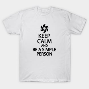 Keep calm and be a simple person T-Shirt